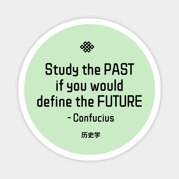 “Study the past if you would define the future.” - Confucius Magnet by ZanyPast